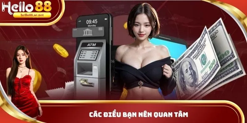 Rút Tiền Hello88 - 5 Bước Cực Đơn Giản Cho Các Hội Viên 3 Các điều bạn nên quan tâm