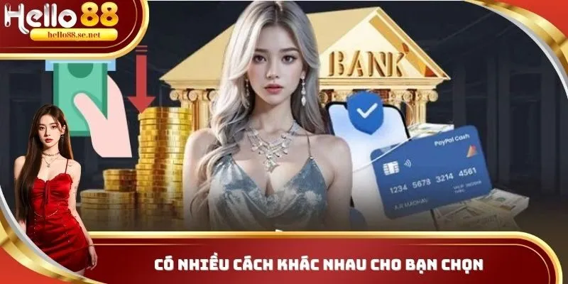 Có nhiều cách khác nhau cho bạn chọn