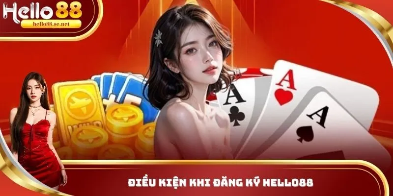 Đăng Ký HELLO88 - Hướng Dẫn 3 Bước Tạo Account Siêu Dễ 1 Điều kiện khi muốn đăng ký HELLO88