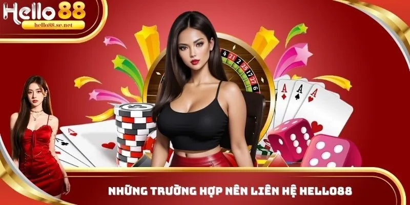 Liên Hệ Hello88 - Hướng Dẫn Cách Thức Liên Lạc Với Nhân Viên Nền Tảng 2 Khi nào cần liên lạc nhà cái