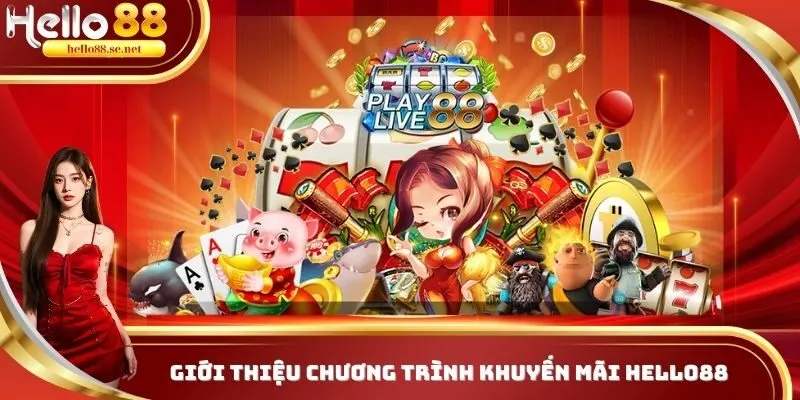 Khuyến Mãi 1 Khuyến mãi Hello88 ngập tràn, đa dạng