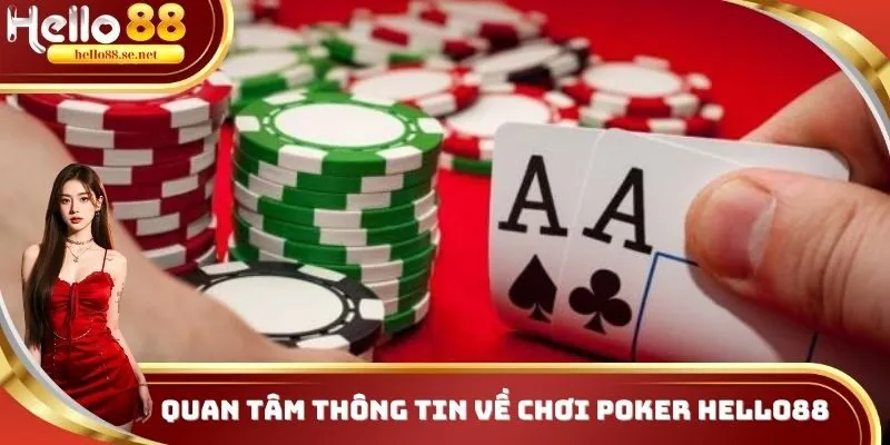 Quan tâm thông tin về chơi Poker Hello88