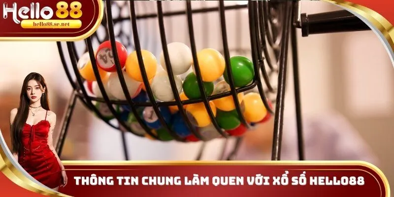 Thông tin chung làm quen với Xổ số Hello88