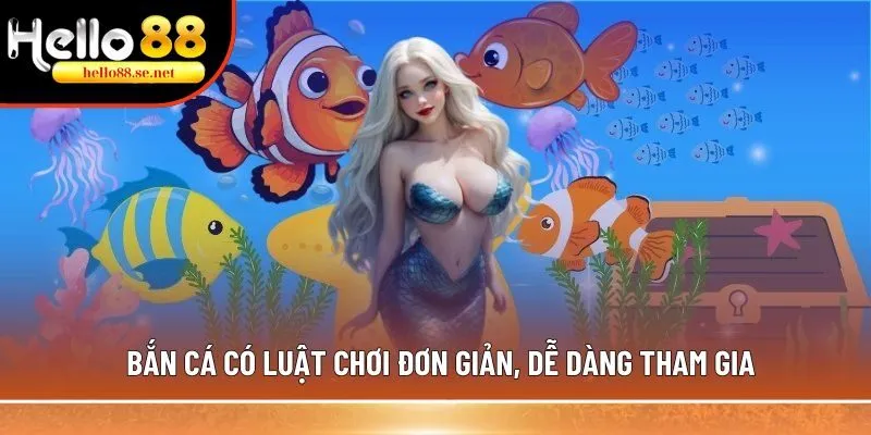 Bắn cá Tiểu Tiên - Trò chơi Hot nhất 2025, đáng trải nghiệm 3 Bắn cá có luật chơi đơn giản, dễ dàng tham gia