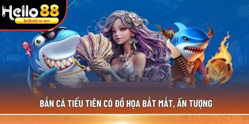 Bắn cá Tiểu Tiên - Trò chơi Hot nhất 2025, đáng trải nghiệm 1 Bắn cá Tiểu Tiên có đồ họa bắt mắt, ấn tượng