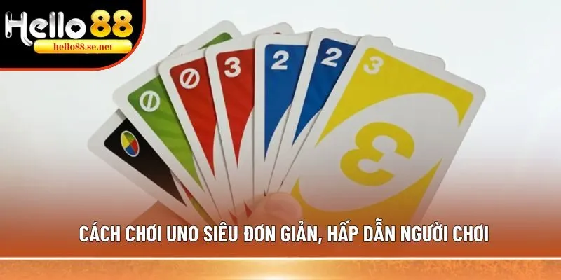 Cách chơi uno đơn giản, dễ hiểu, không phải ai cũng biết 1 Cách chơi Uno siêu đơn giản, hấp dẫn người chơi