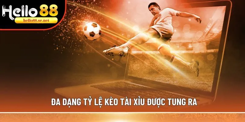 Đa dạng tỷ lệ kèo Tài Xỉu được tung ra