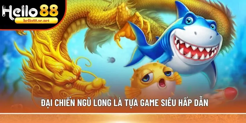 Đại Chiến Ngũ Long là tựa game siêu hấp dẫn