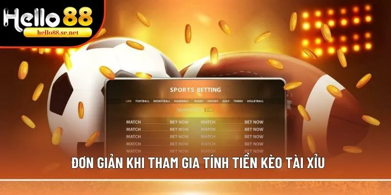 Đơn giản khi tham gia tính tiền kèo Tài Xỉu