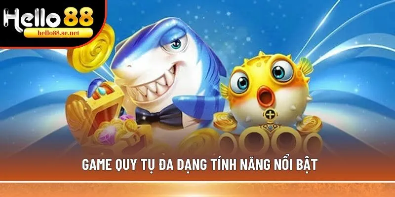 Săn cá nổ vàng: Game giải trí, chinh phục 1 triệu thành viên 2 Game quy tụ đa dạng tính năng nổi bật