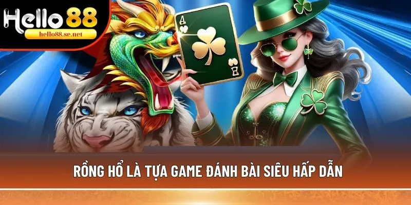 Rồng Hổ là tựa game đánh bài siêu hấp dẫn