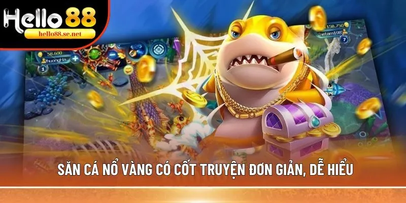 Săn cá nổ vàng: Game giải trí, chinh phục 1 triệu thành viên 1 Săn cá nổ vàng có cốt truyện đơn giản, dễ hiểu