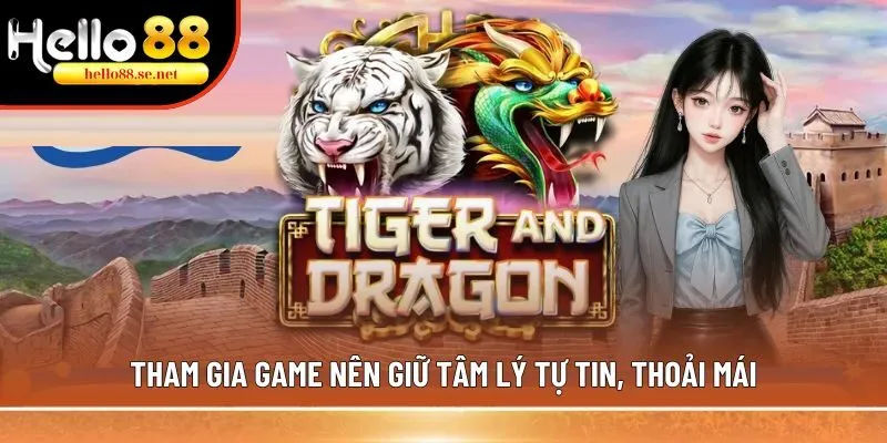 Tham gia game nên giữ tâm lý tự tin, thoải mái