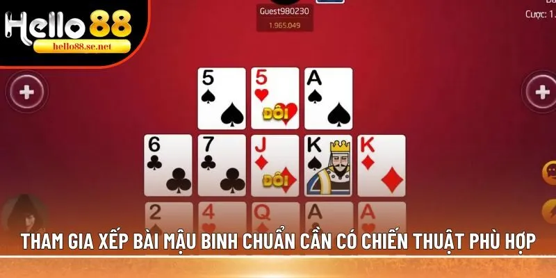 Tham gia xếp bài Mậu Binh chuẩn cần có chiến thuật phù hợp